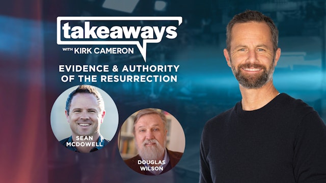 Sean McDowell & Douglas Wilson on the Resurrection - Takeaways with Kirk Cameron