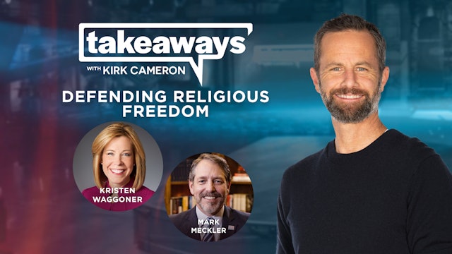 Kristen Waggoner on Defending Religious Freedoms - Takeaways with Kirk Cameron