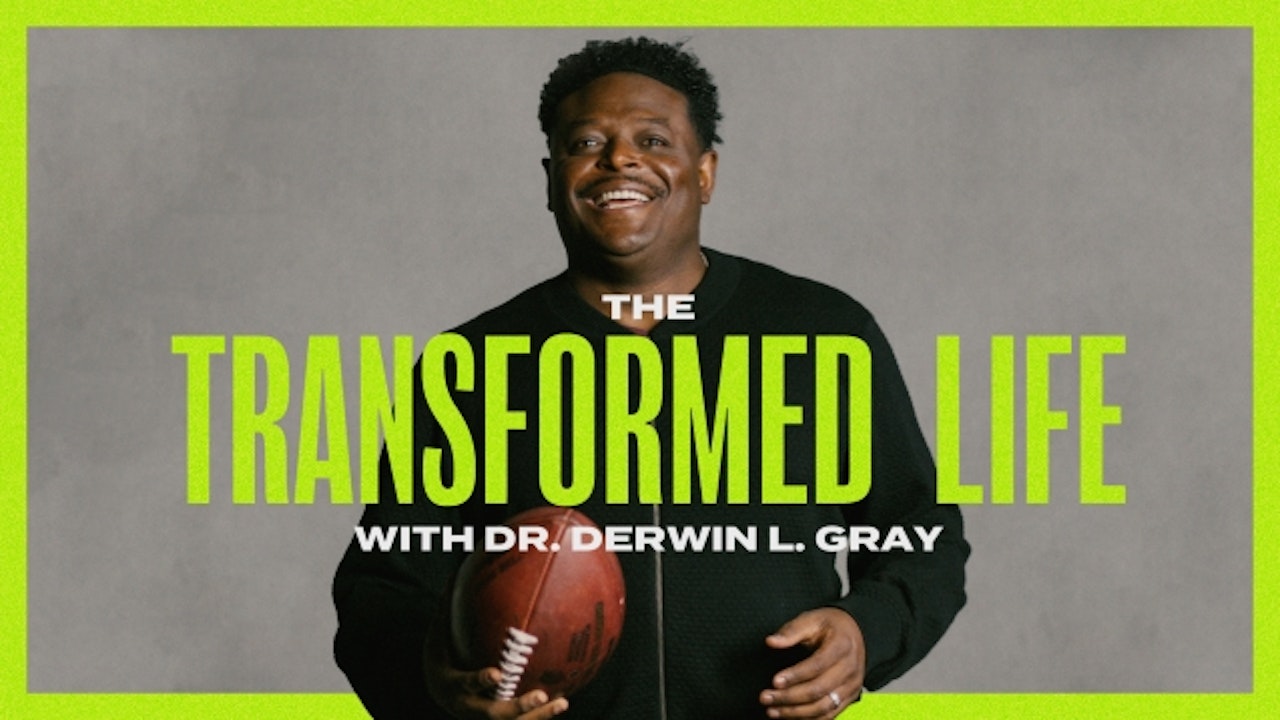 The Transformed Life with Dr. Derwin Gray