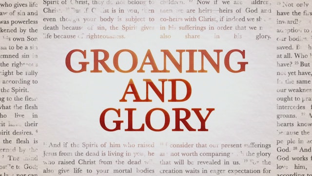 Groaning and Glory