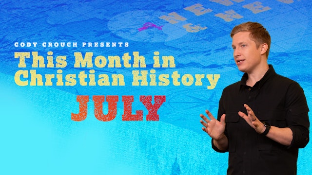 This Month in Christian History: July