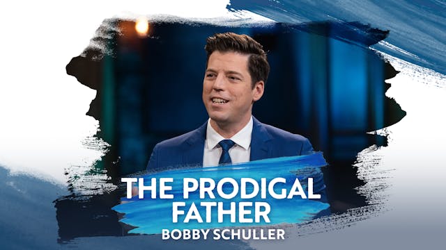 The Prodigal Father - Bobby Schuller