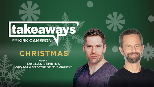 Dallas Jenkins on the Meaning of Christmas - Takeaways with Kirk Cameron