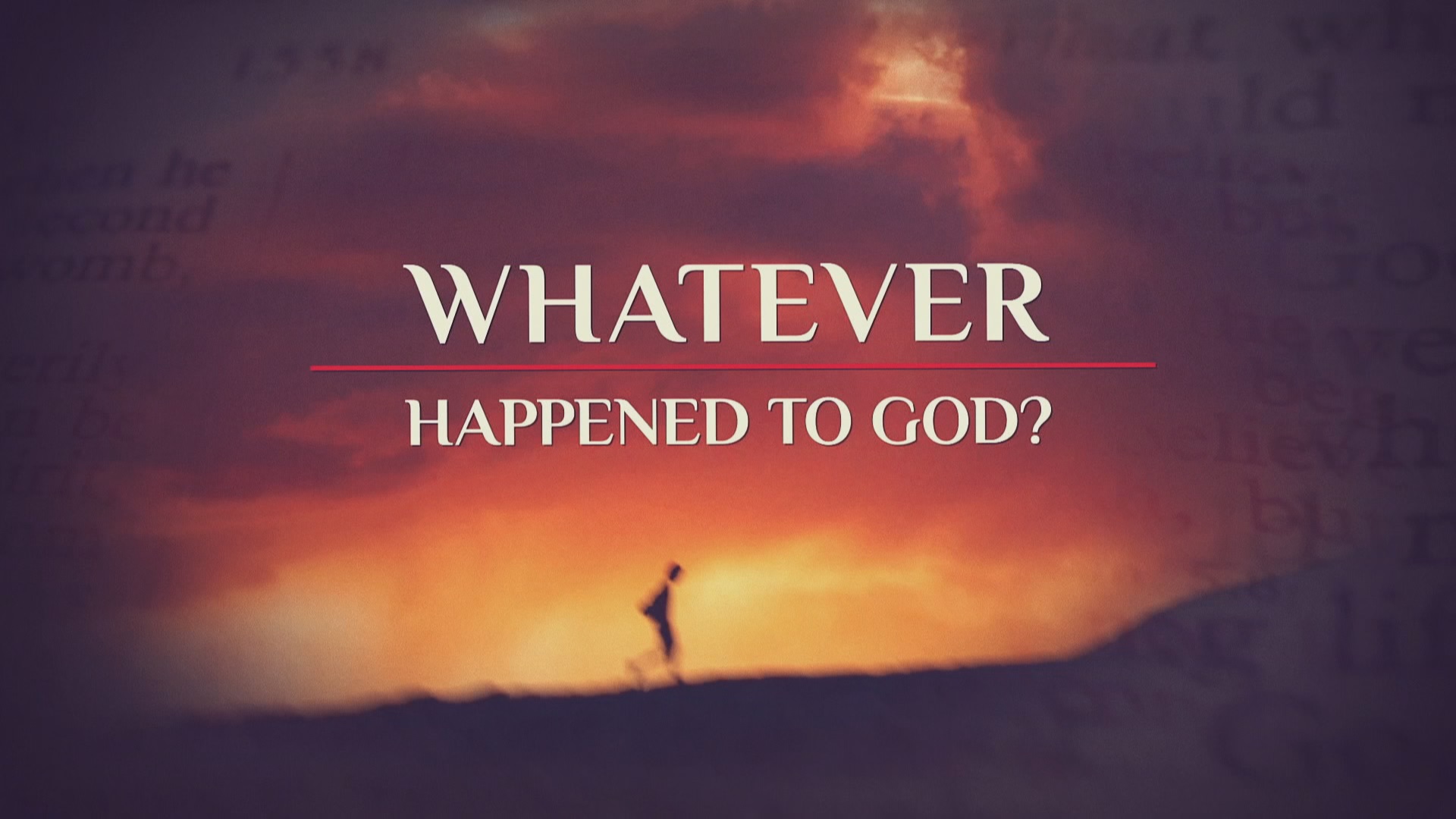 Whatever Happened To God?
