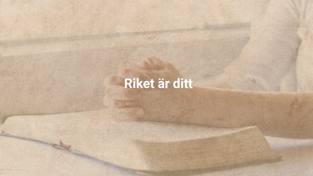 9. Riket är ditt | Fader Vår