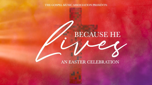 Because He Lives | An Easter Celebration