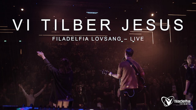 VI TILBER JESUS + INTRO - Filadelfia Lovsang | FILAKRS