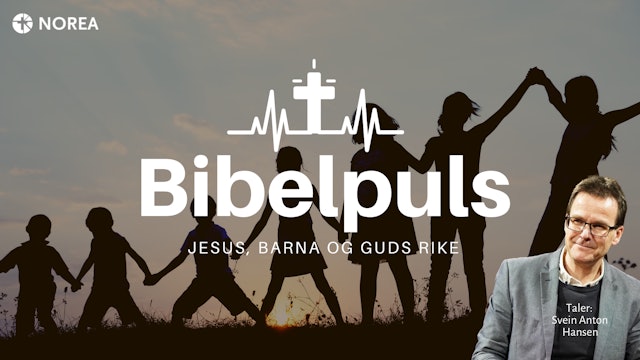 Bibelpuls 53 | Jesus, barna og Guds rike | NOREA