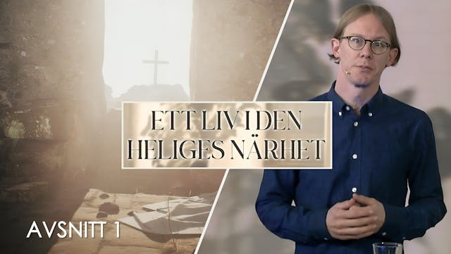 Avsnitt 1 | Ett liv i den heliges närhet