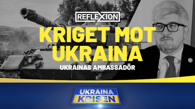 Kriget mot Ukraina - Ukrainas ambassadör | Reflexion