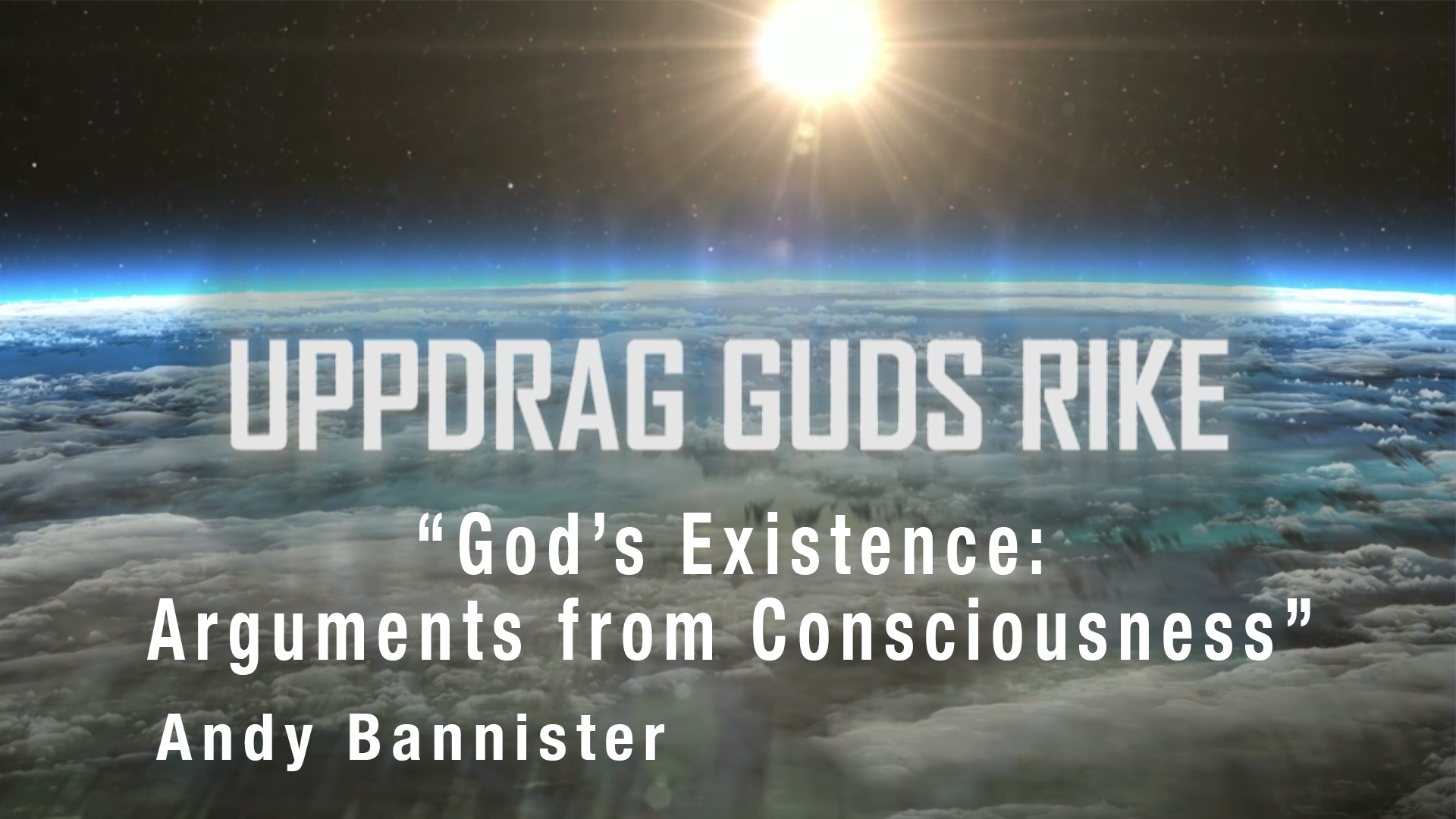 “God’s Existence: Arguments from Consciousness” | Uppdrag Guds Rike