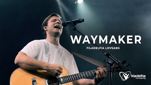 WAYMAKER - Filadelfia Lovsang | FILAKRS