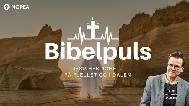 Bibelpuls 35 | Jesu herlighet, på fjellet og i dalen | NOREA