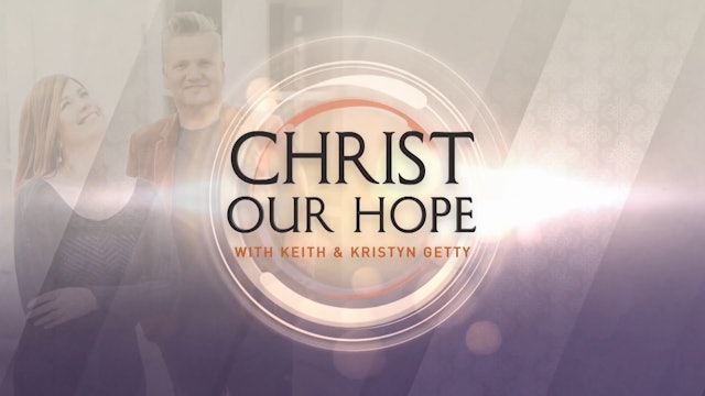 Christ Our Hope - with Keith and Kristyn Getty