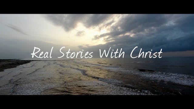 Real Stories With Christ | Episode 9 ...