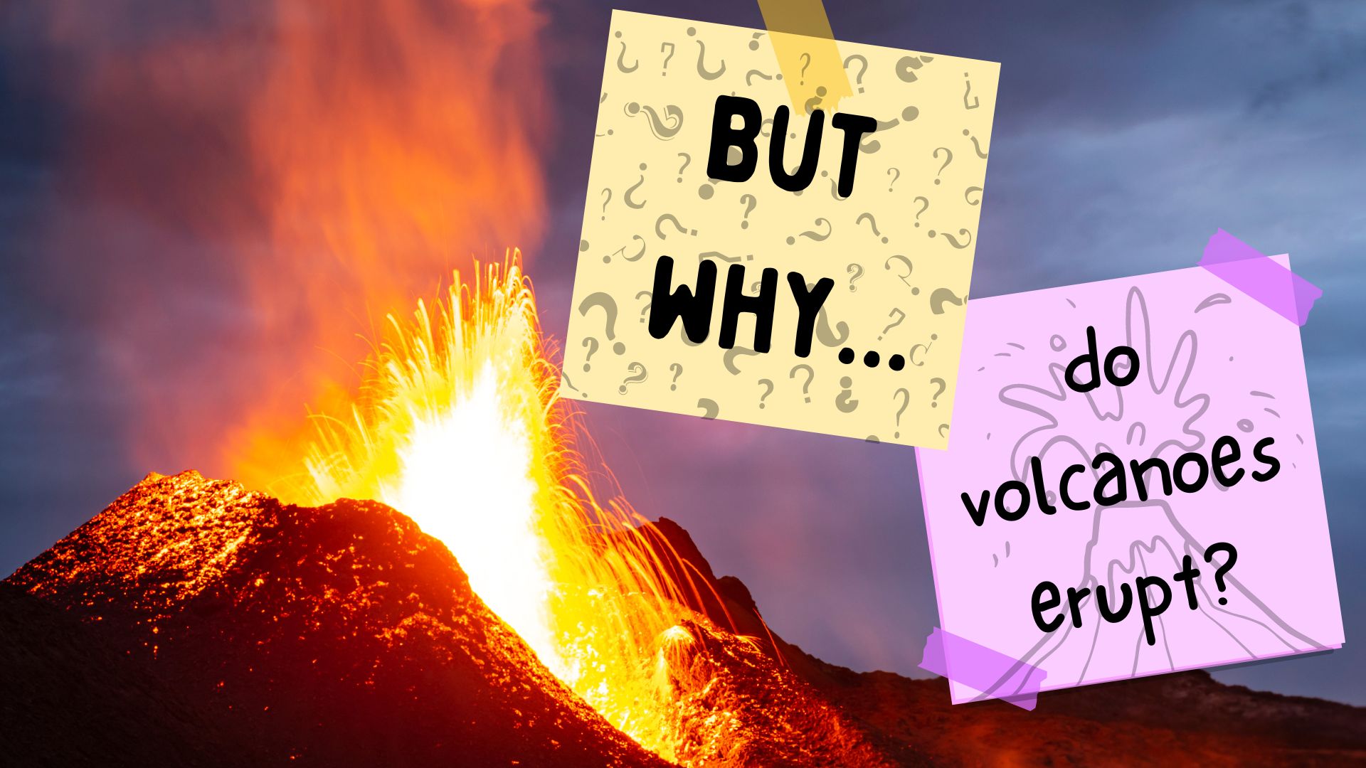 But Why: Do Volcanoes Erupt?