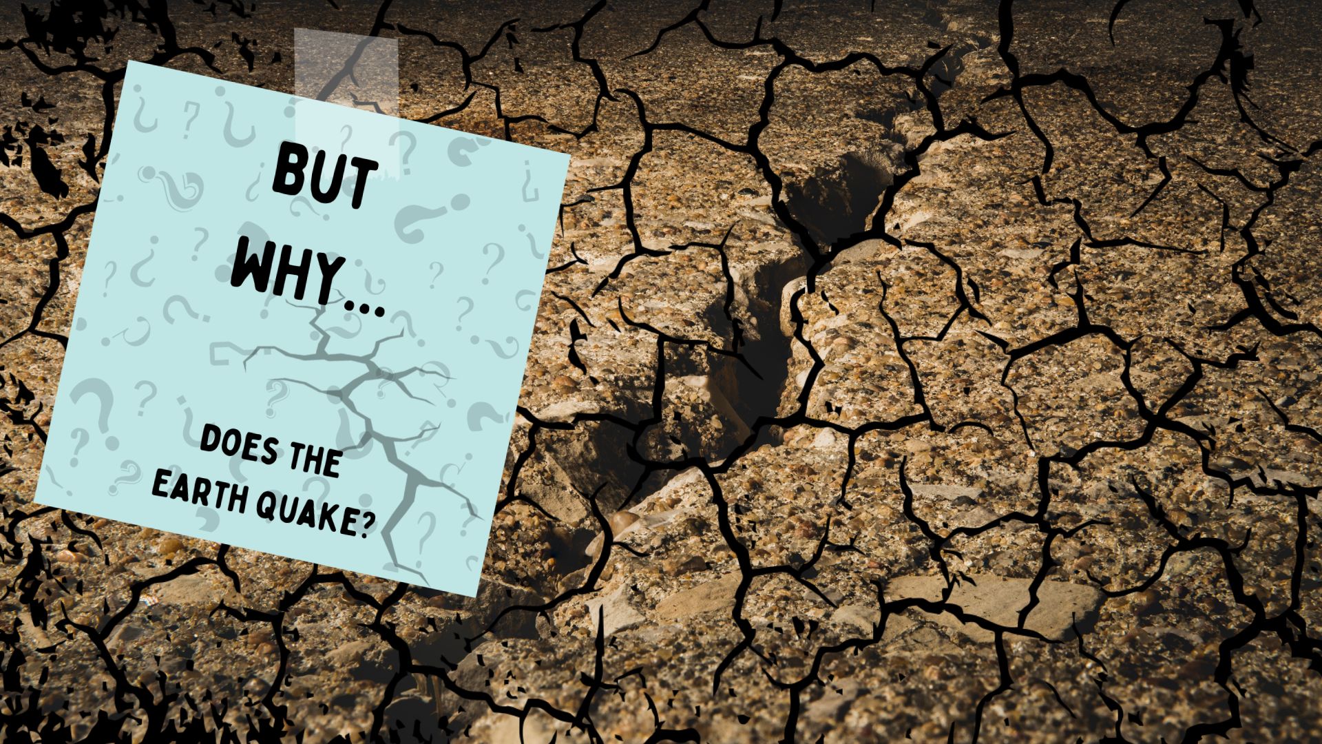But Why: Does the Earth Quake?