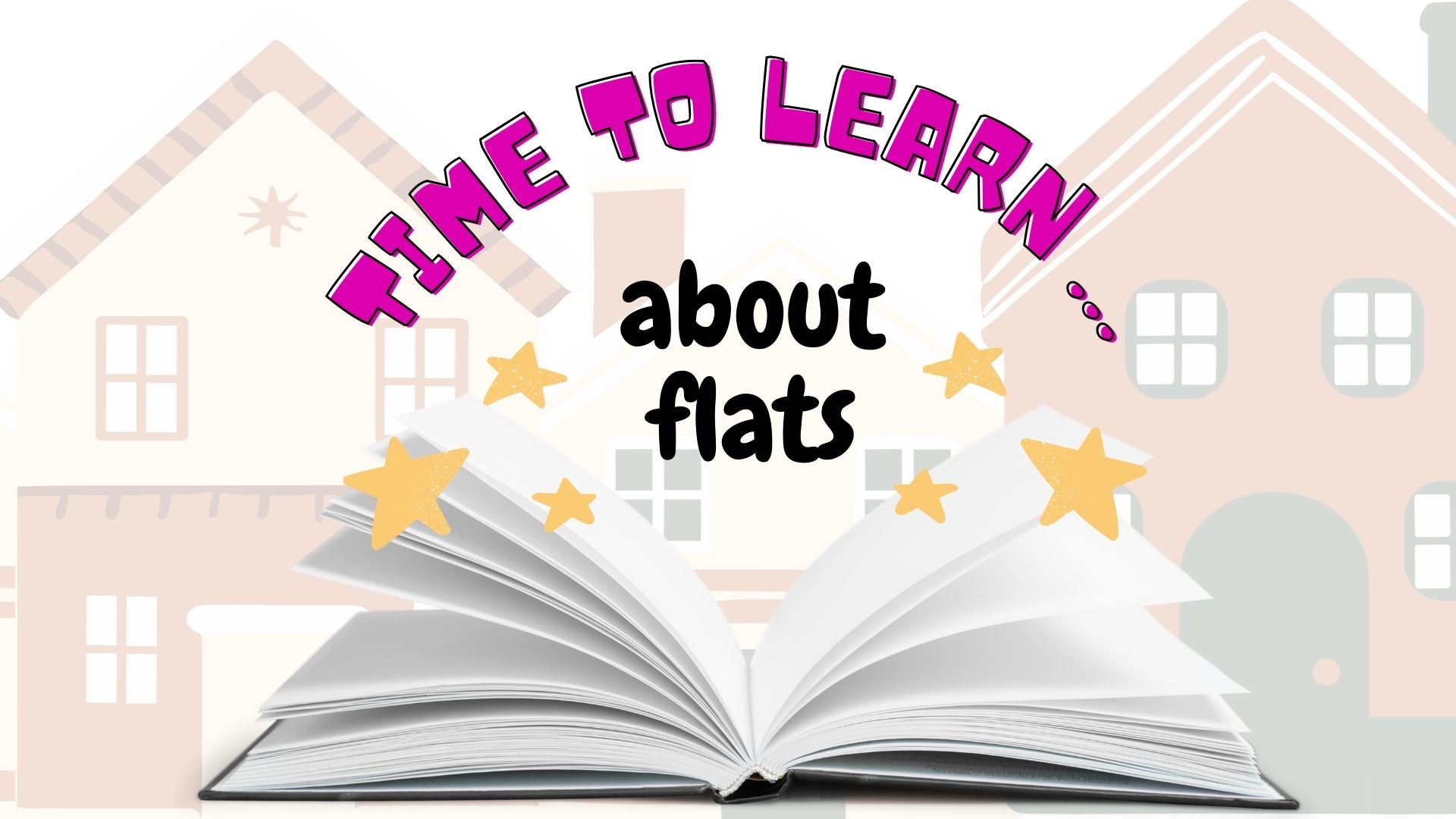 Time to Learn About Flats
