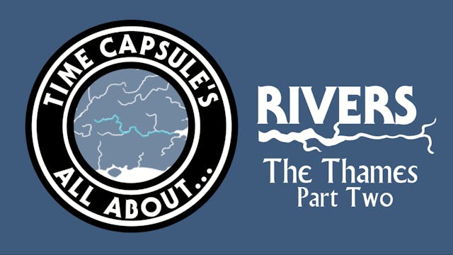 All About Rivers: The Thames Part Two