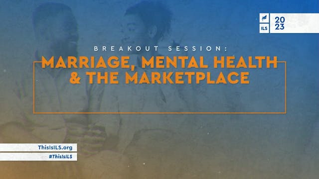 ILS 2023 - Breakout Session - Marriage Mental Health and The Marketplace 