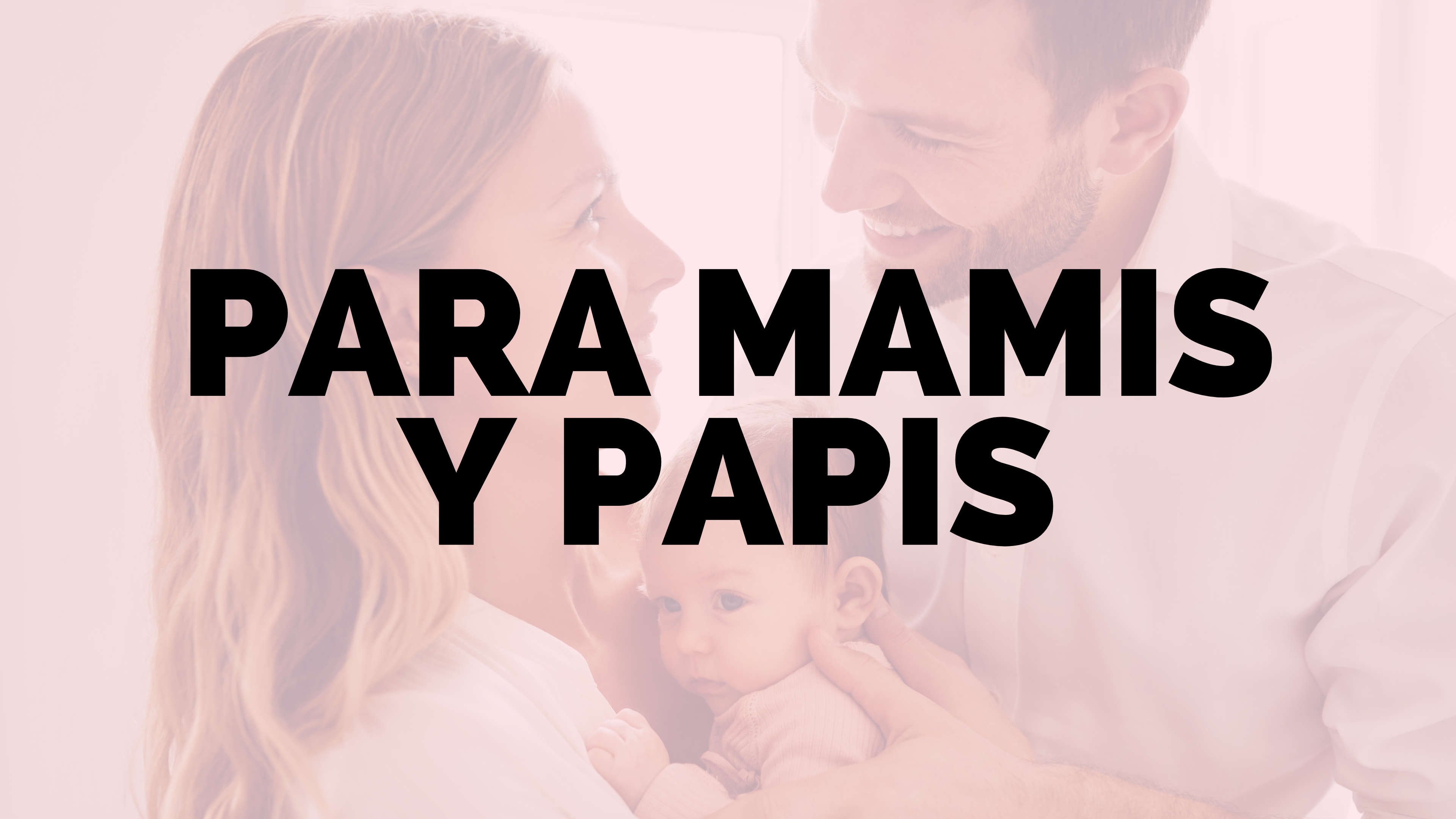 PARA MAMIS Y PAPIS
