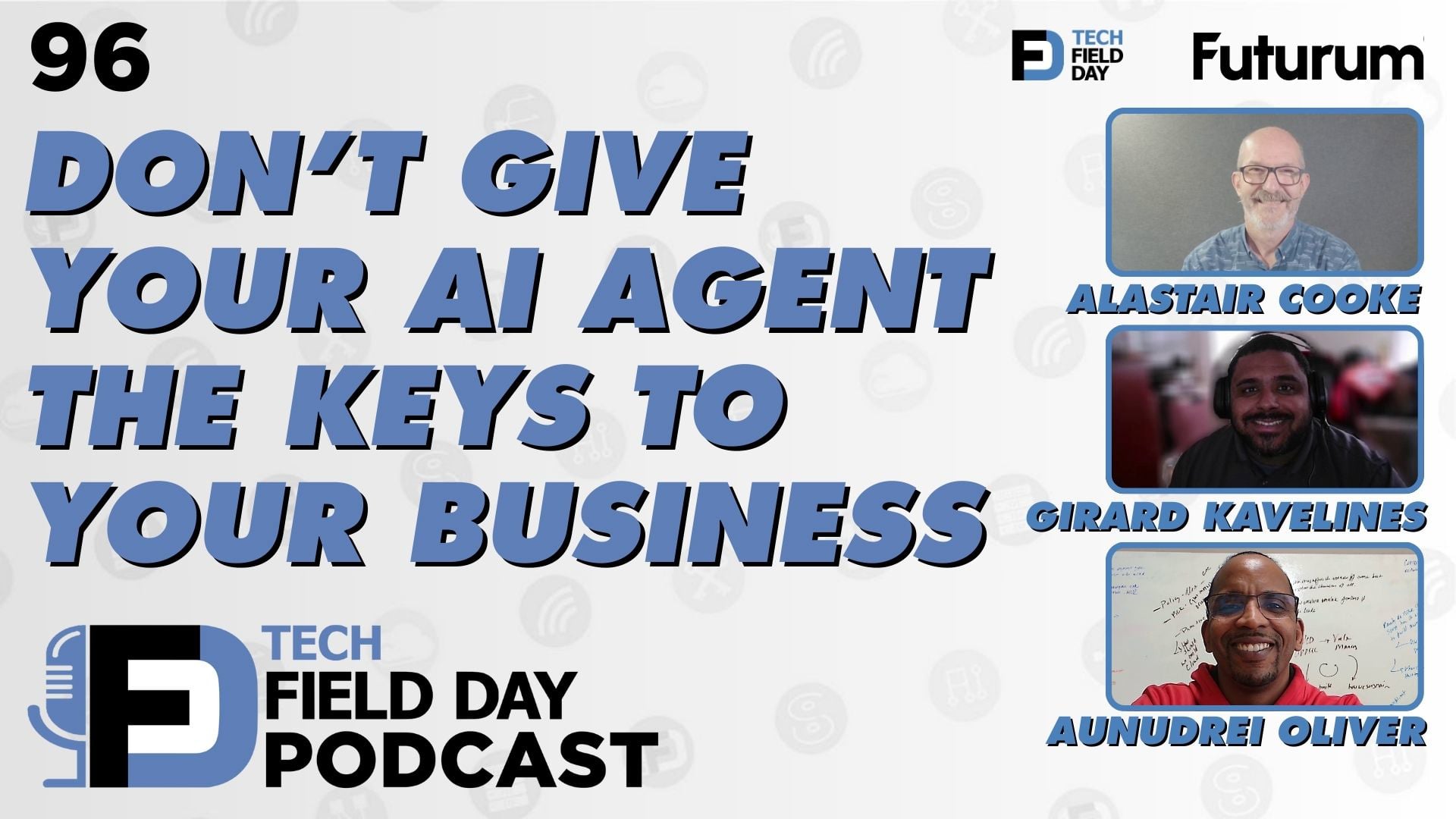 96. Don’t Give Your AI Agent the Keys to Your Business - Tech Field Day Podcast