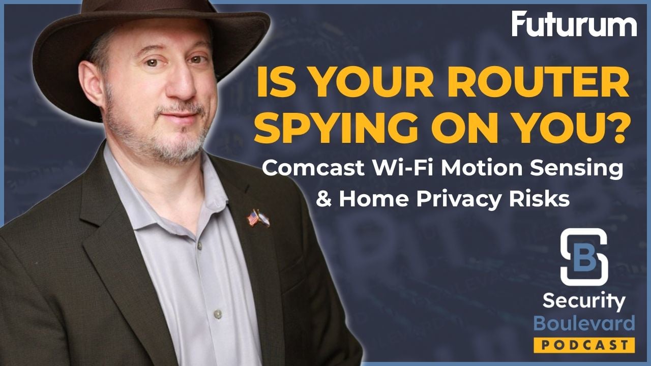 Is Your Router Spying on You? Comcast Wi-Fi Motion Sensing & Home Privacy Risks | Security Boulevard Episode 47