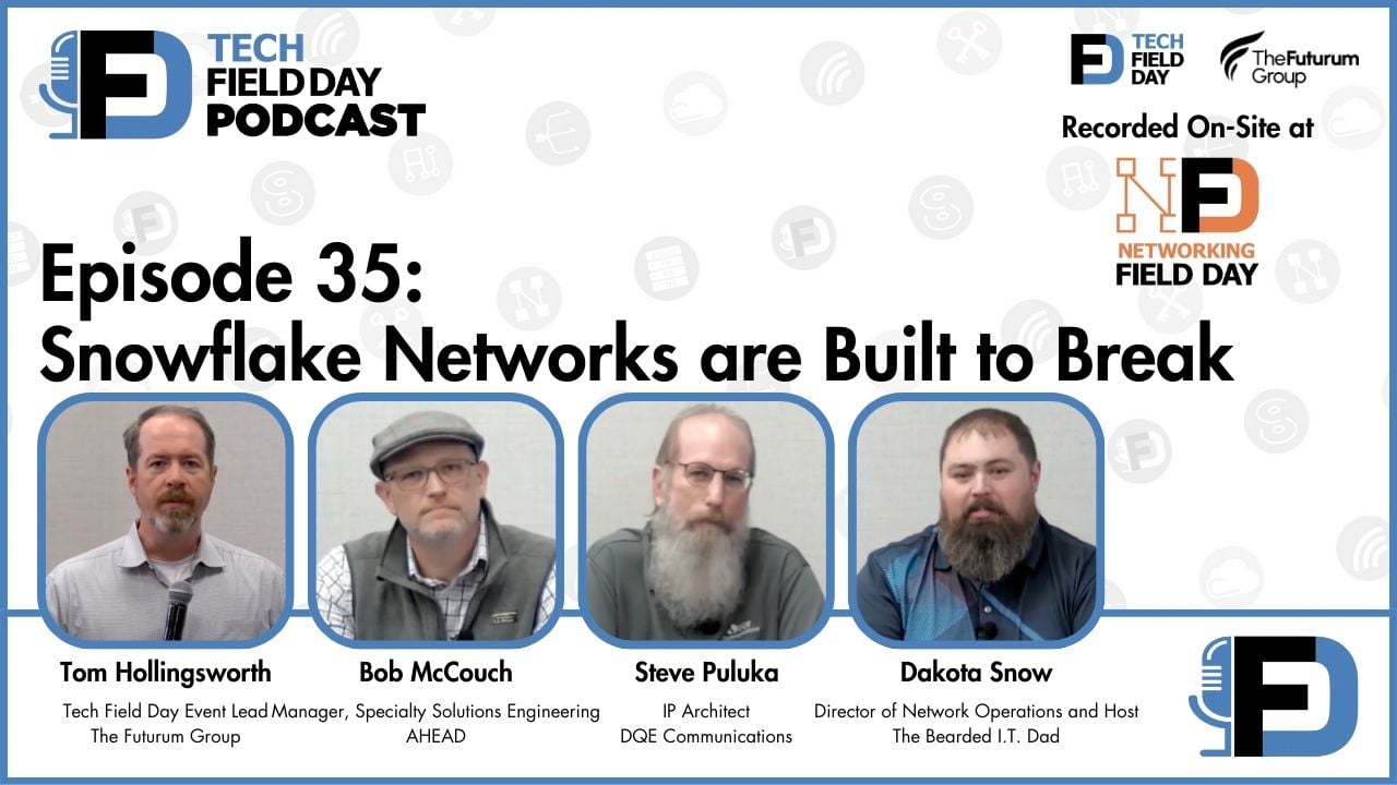 35. Snowflake Networks are Built to Break - Tech Field Day Podcast