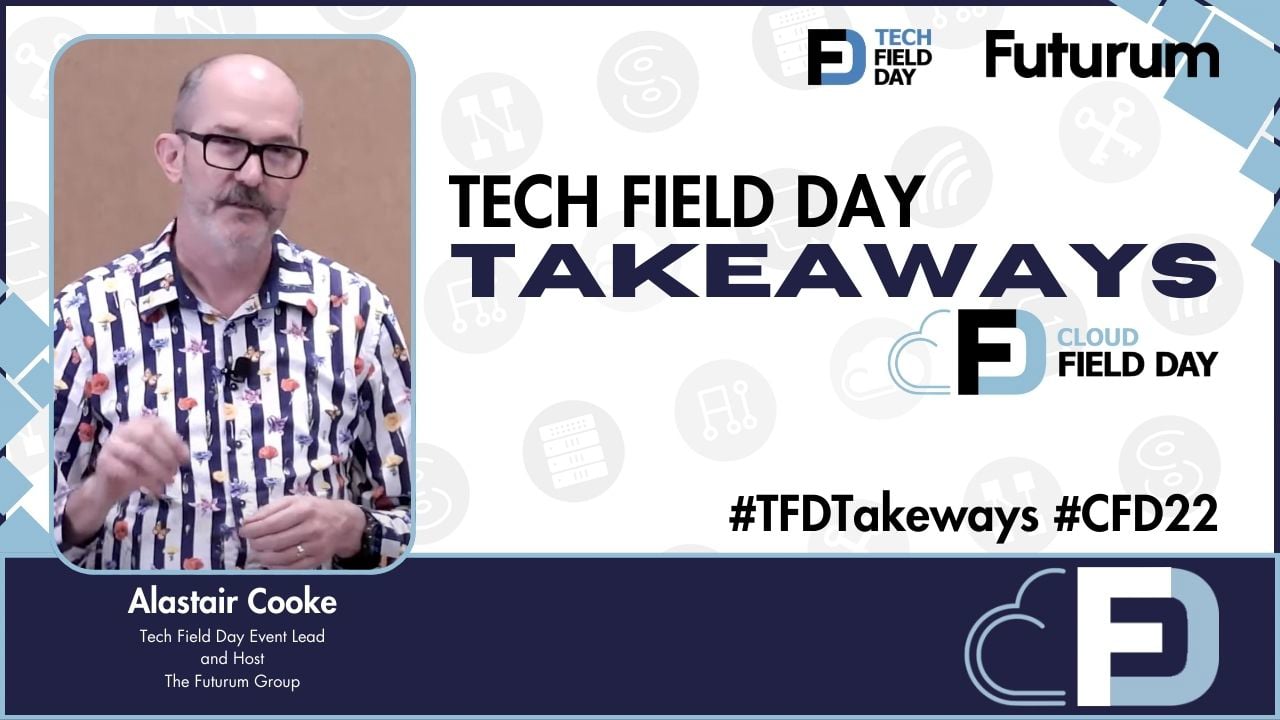 Key Takeaways on Hybrid Cloud Networking, Security, and Protection from Cloud Field Day 22 - Tech Field Day Takeaways