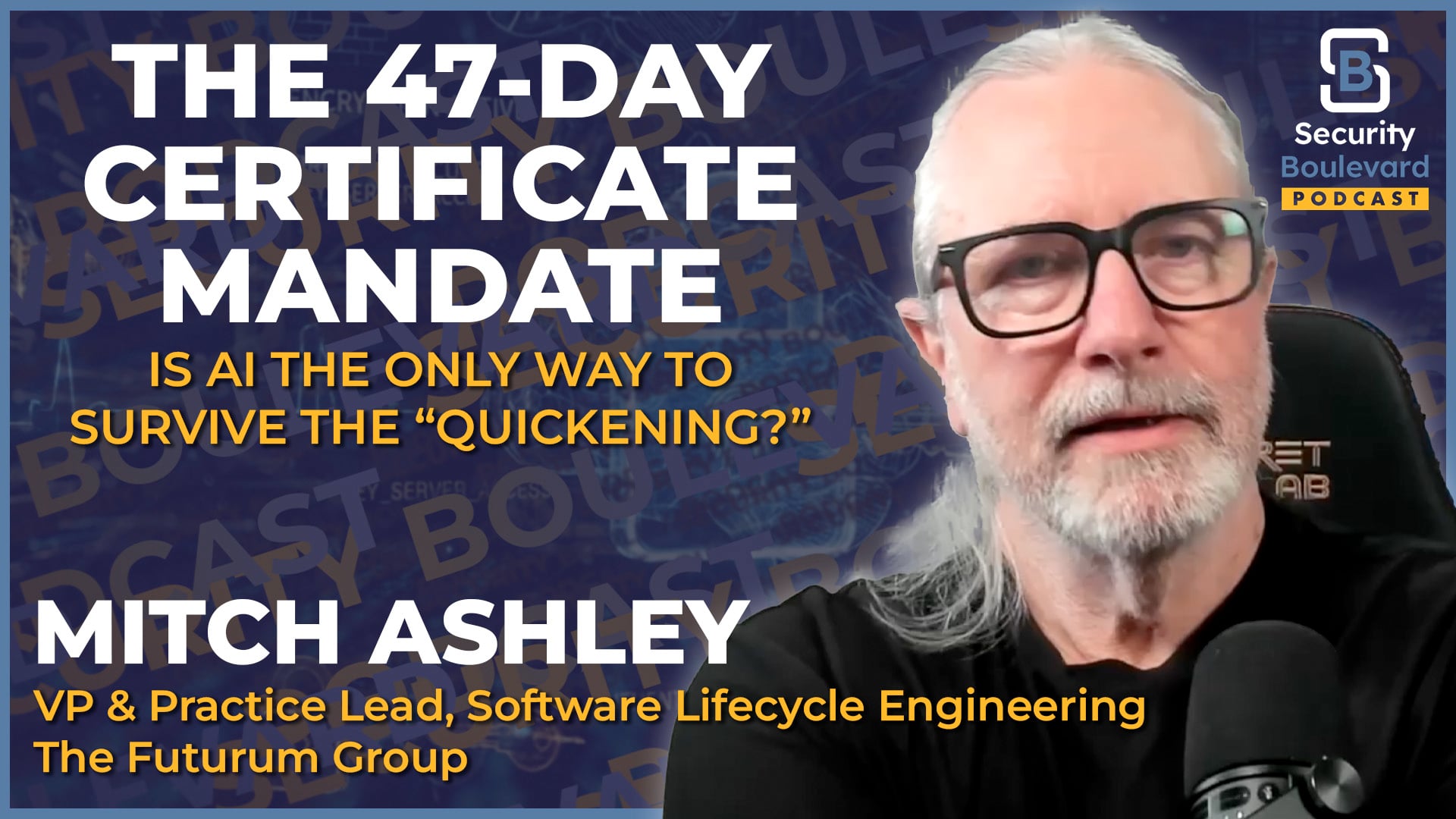 The 47-Day Certificate Mandate: Is AI the Only Way to Survive the "Quickening"? | Security Boulevard Episode 32