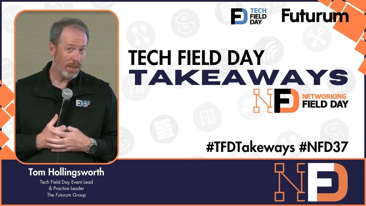 Key Takeaways from Networking Field Day 37: AI, Cybersecurity, and the Future of Networks - Tech Field Day Takeaways
