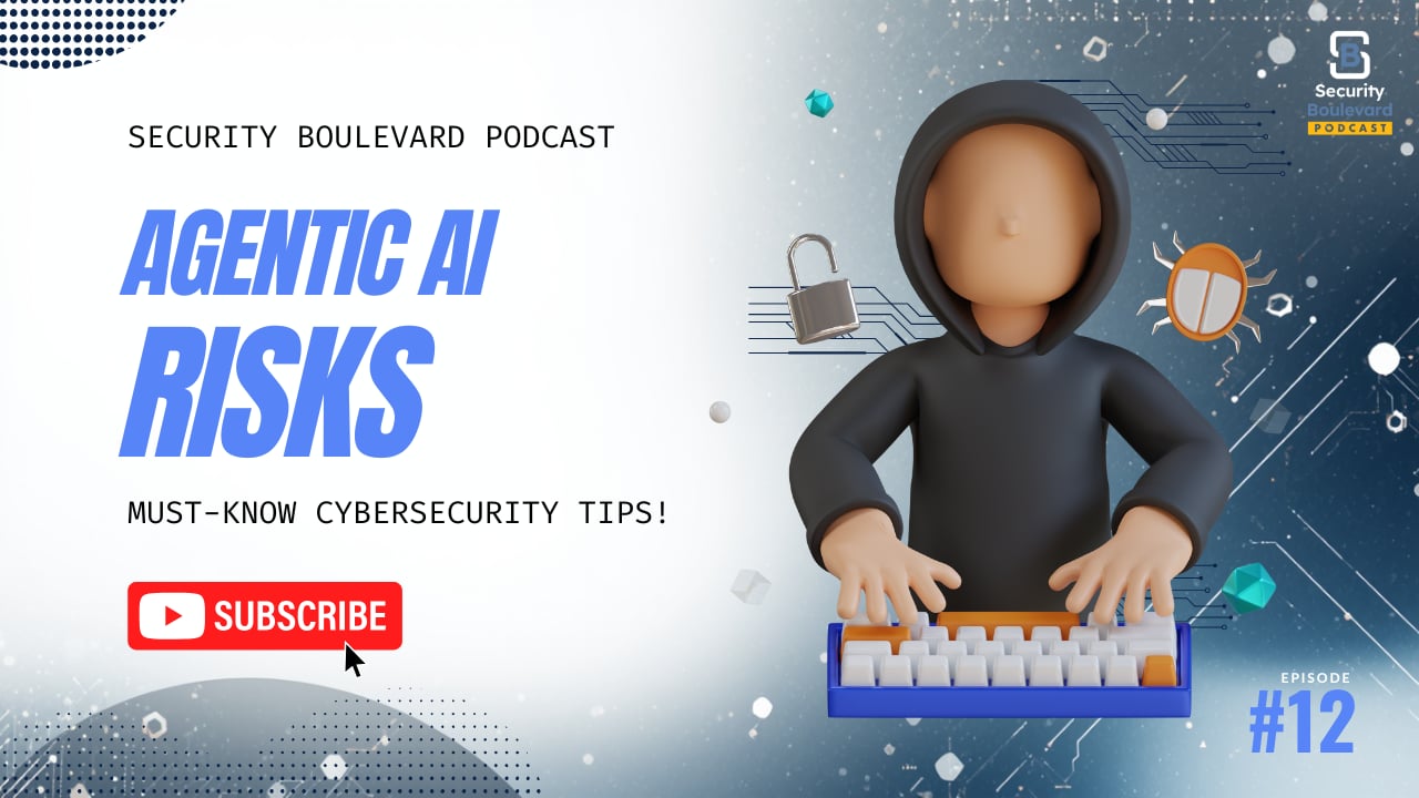 Agentic AI and the New Cybersecurity Risk Model | Security Boulevard Ep. 12