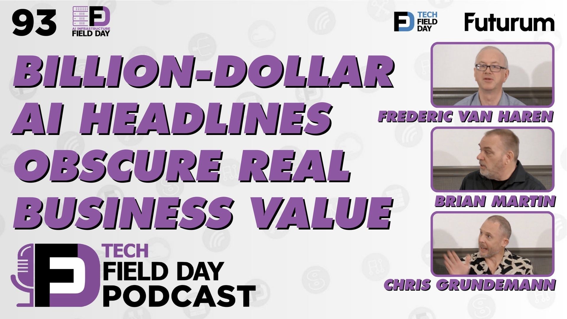 93. Billion-Dollar AI Headlines Obscure Real Business Value - Tech Field Day Podcast