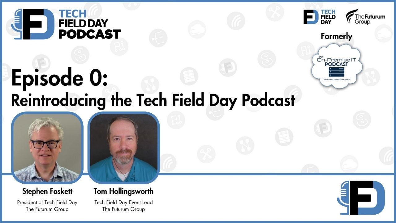 0. Reintroducing the Tech Field Day Podcast - Tech Field Day Podcast