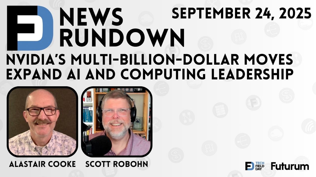 NVIDIA's Multi-Billion-Dollar Moves to Expand AI | Tech Field Day News Rundown: September 24, 2025