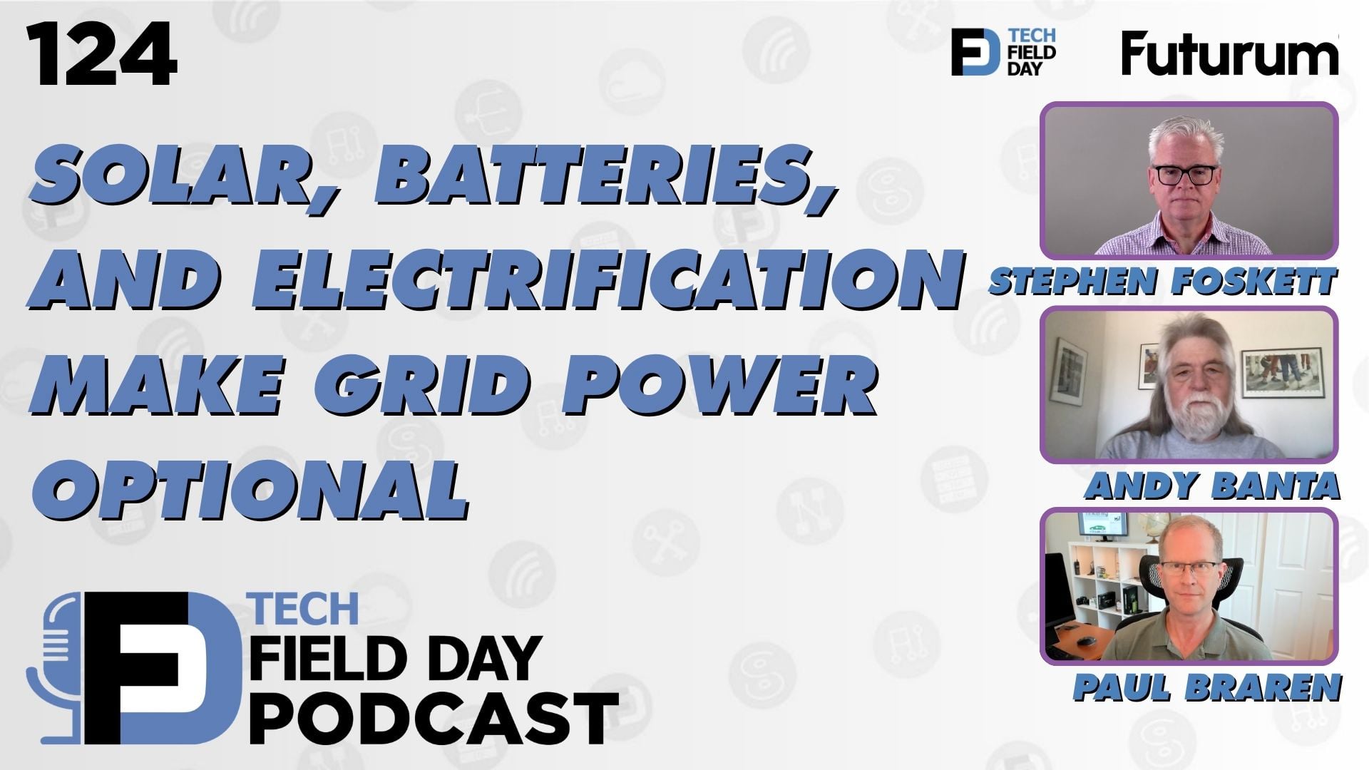 124. Solar, Batteries, and Electrification Can Make Grid Power Optional - Tech Field Day Podcast