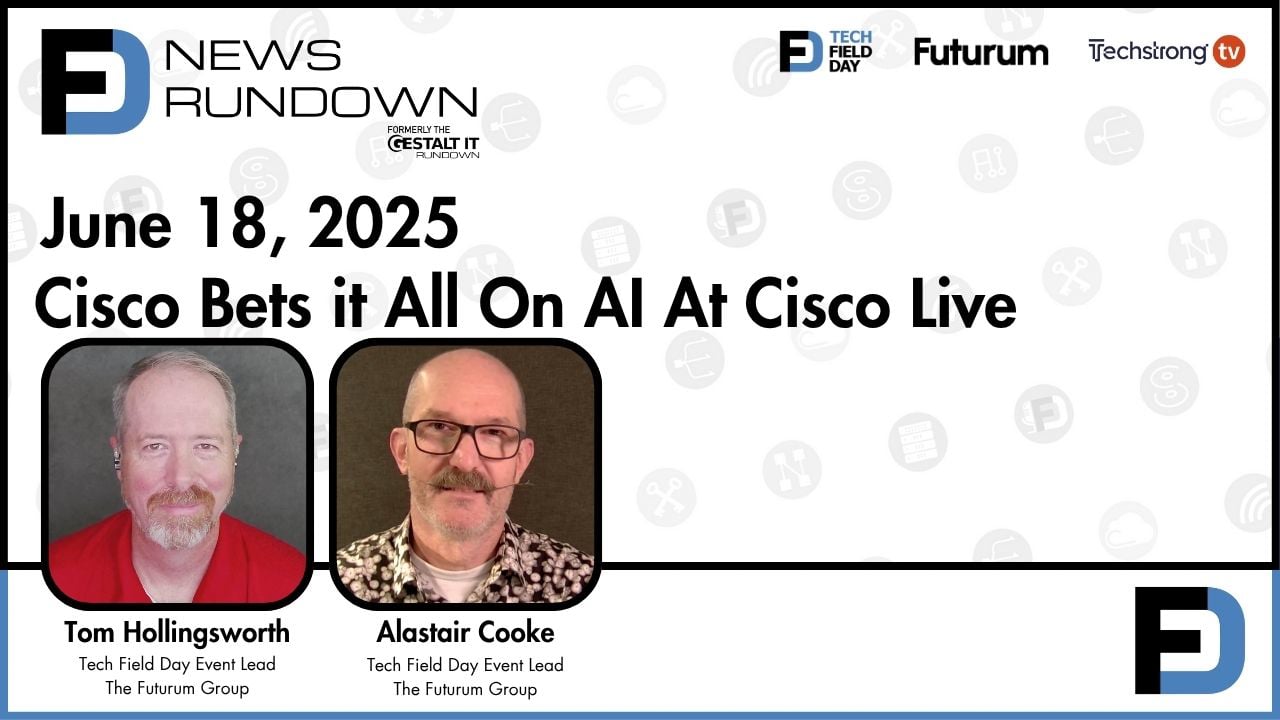 Cisco Bets it All On AI At Cisco Live | Tech Field Day News Rundown: June 18, 2025