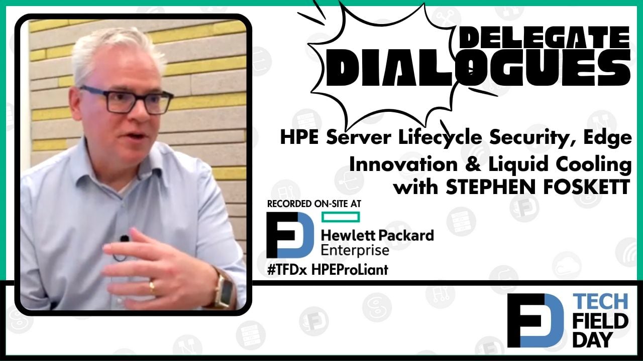 Stephen Foskett on HPE: Server Lifecycle Security, Edge Innovation & Liquid Cooling
