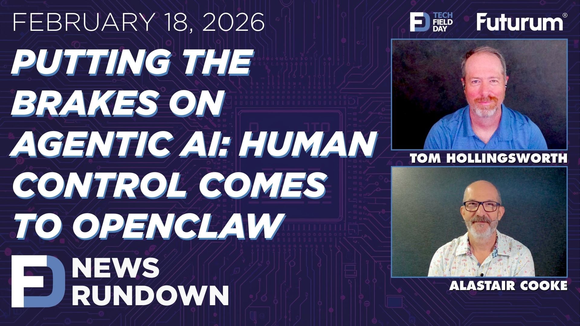 Putting the Brakes on Agentic AI: Human Control Comes to OpenClaw | Tech Field Day News Rundown: February 18, 2026