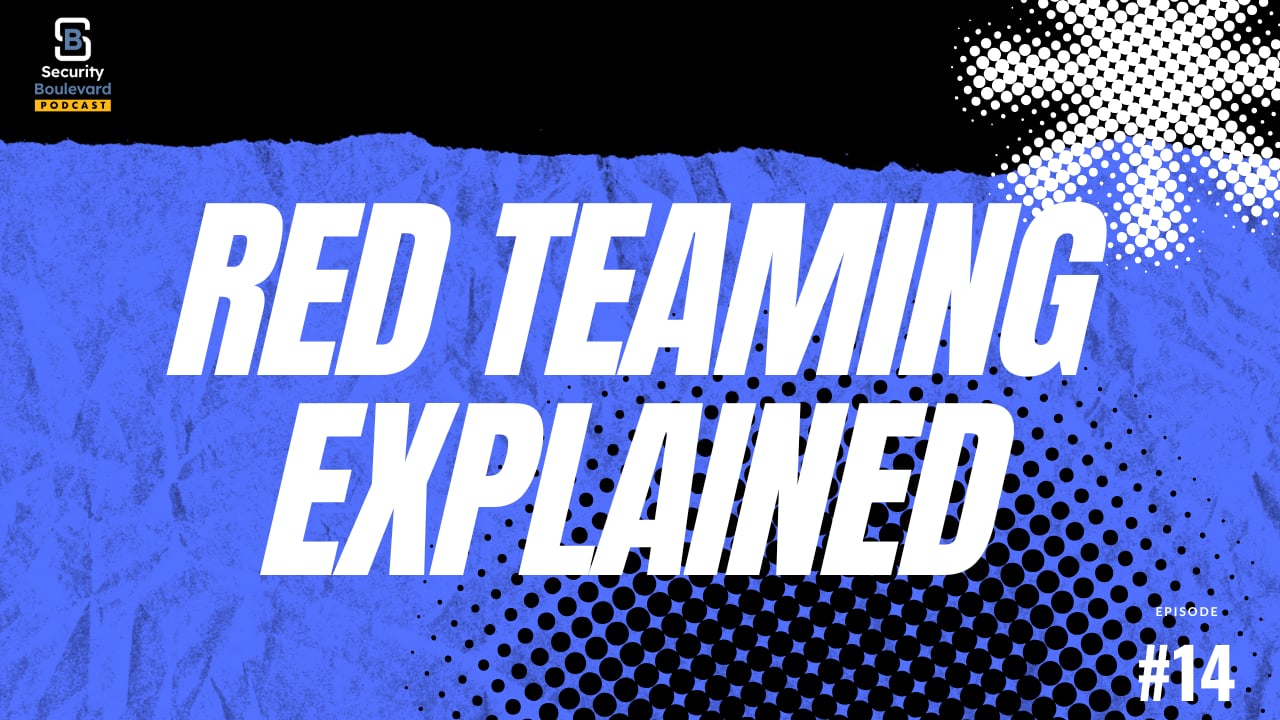 Offensive Security Strategies — Red Teaming, Readiness, and Adversarial Reality | Security Boulevard Podcast Ep. 14