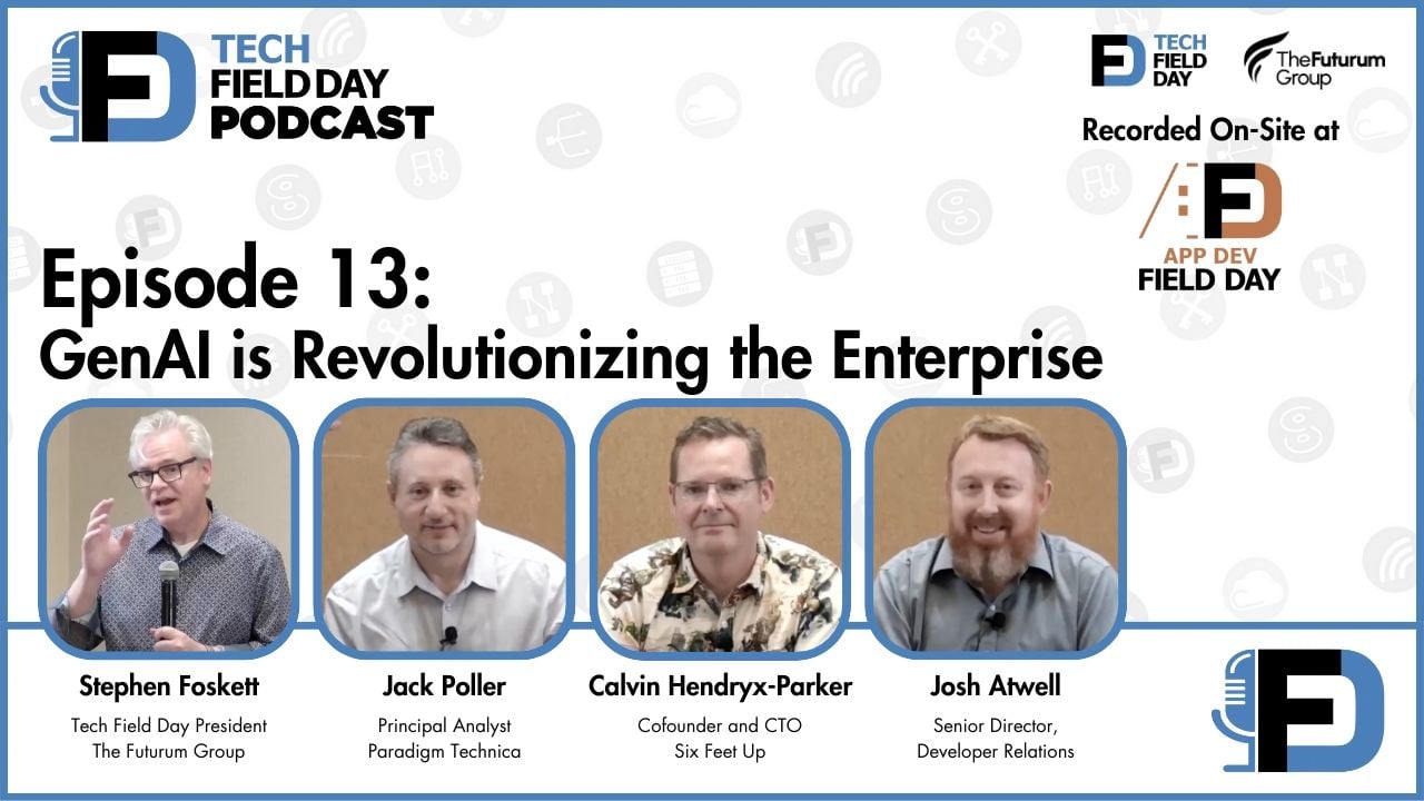 13. GenAI is Revolutionizing the Enterprise - Tech Field Day Podcast
