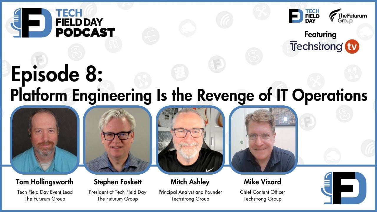 8. Platform Engineering Is the Revenge of IT Operations - Tech Field Day Podcast