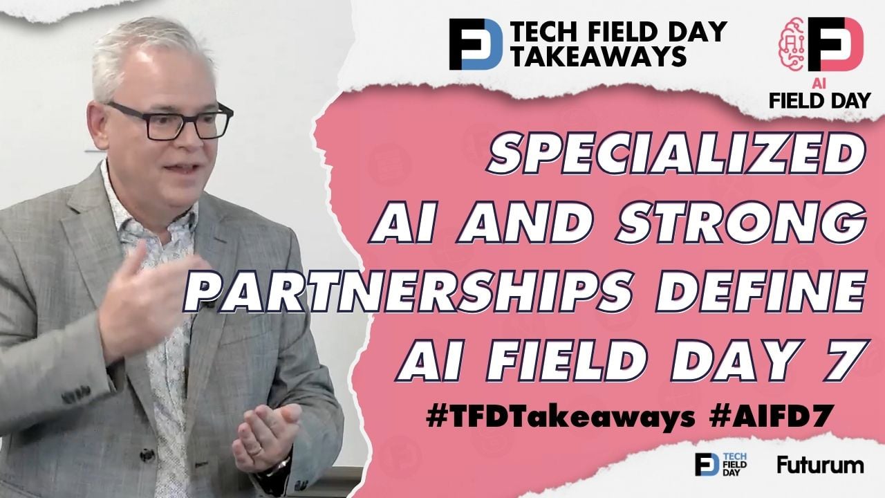 Specialized AI and Strong Partnerships Define AI Field Day 7 - Tech Field Day Takeaways