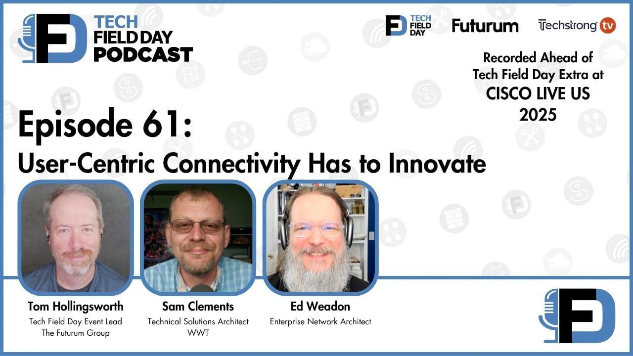 61. User-Centric Connectivity Has to Innovate - Tech Field Day Podcast