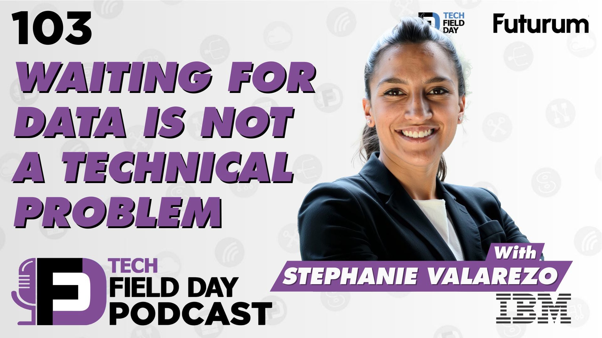 103. Waiting for Data Is Not a Technical Problem Presented by IBM - Tech Field Day Podcast Spotlight