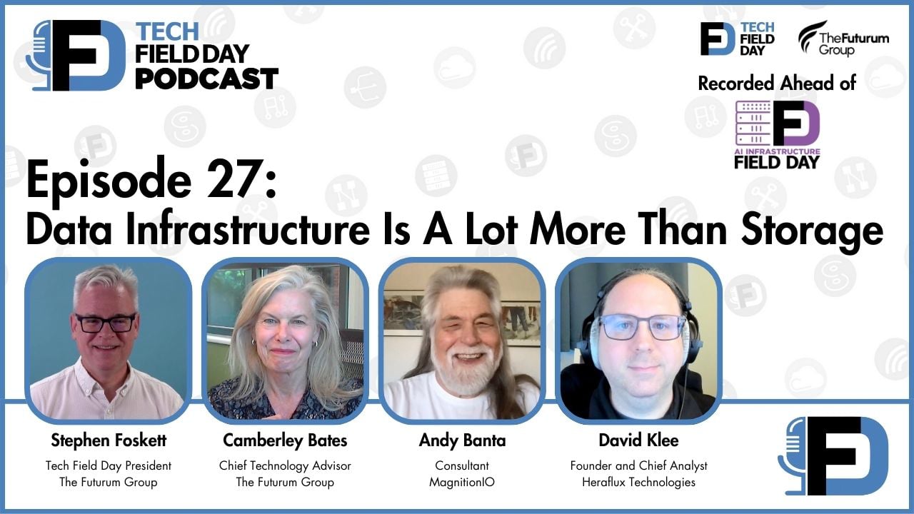 27. Data Infrastructure Is A Lot More Than Storage - Tech Field Day Podcast