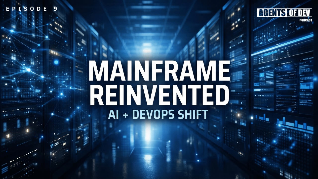 Modern Mainframe: AI, DevOps & Enterprise Transformation | Agents Of Dev Ep. 9