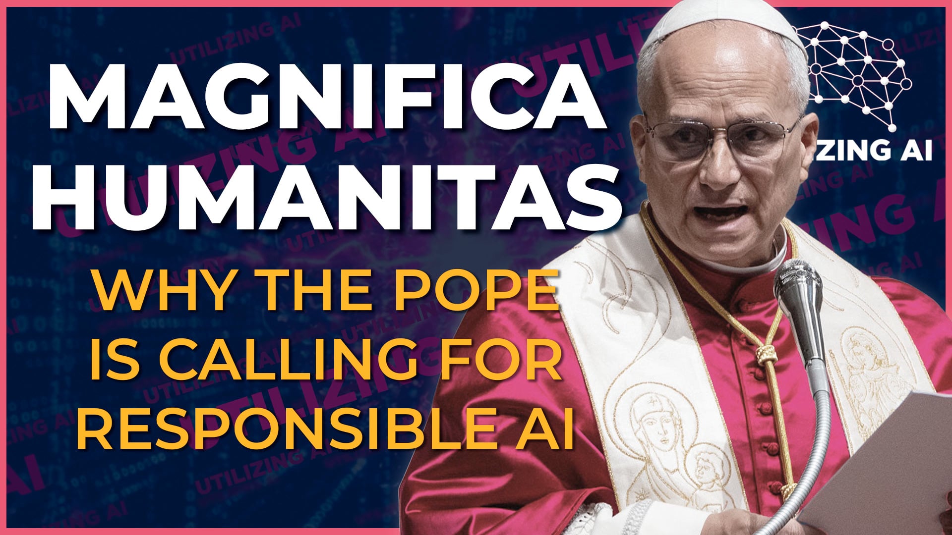 Magnifica Humanitas: Why the Pope Is Calling for Responsible AI | Utilizing AI Episode 29