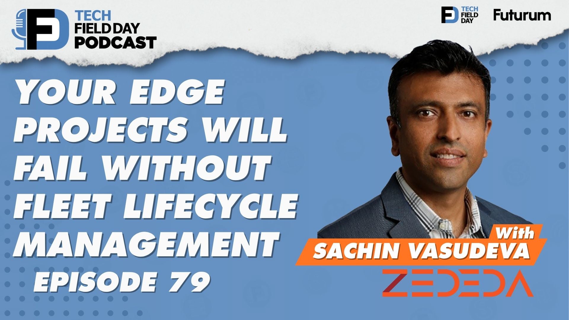 79. Your Edge Projects will Fail Without Fleet Lifecycle Management with ZEDEDA - Tech Field Day Podcast Spotlight