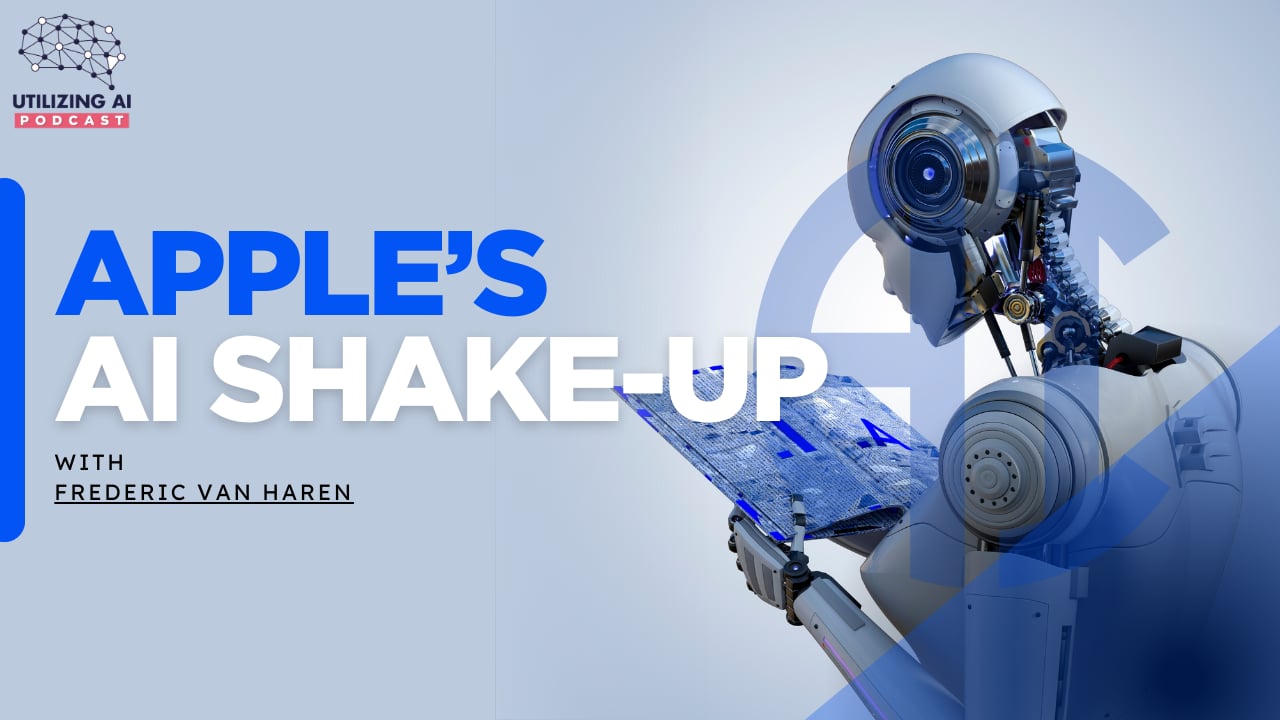 Apple’s AI Leadership Shake-Up: What It Means for the Future | Utilizing AI Episode 6